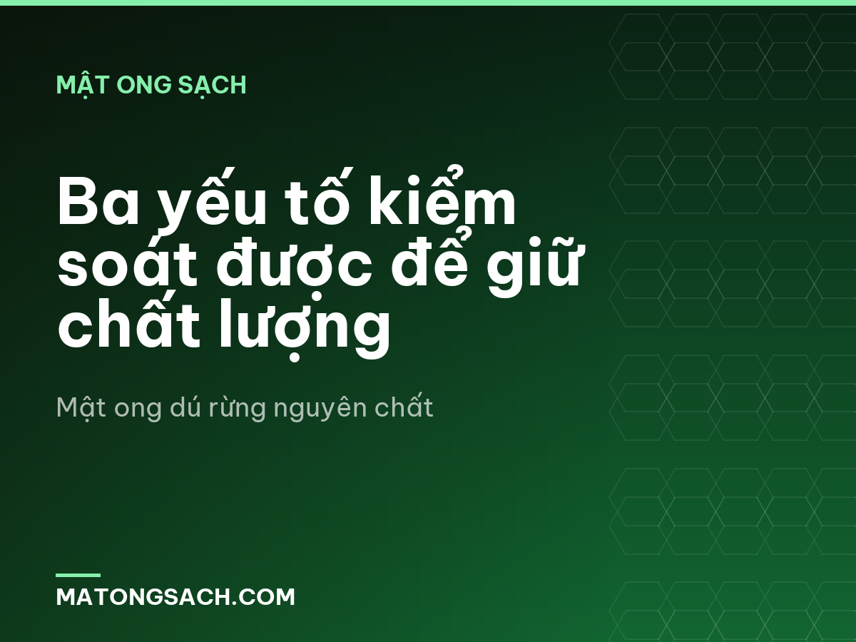 Ba yếu tố kiểm soát được để giữ chất lượng