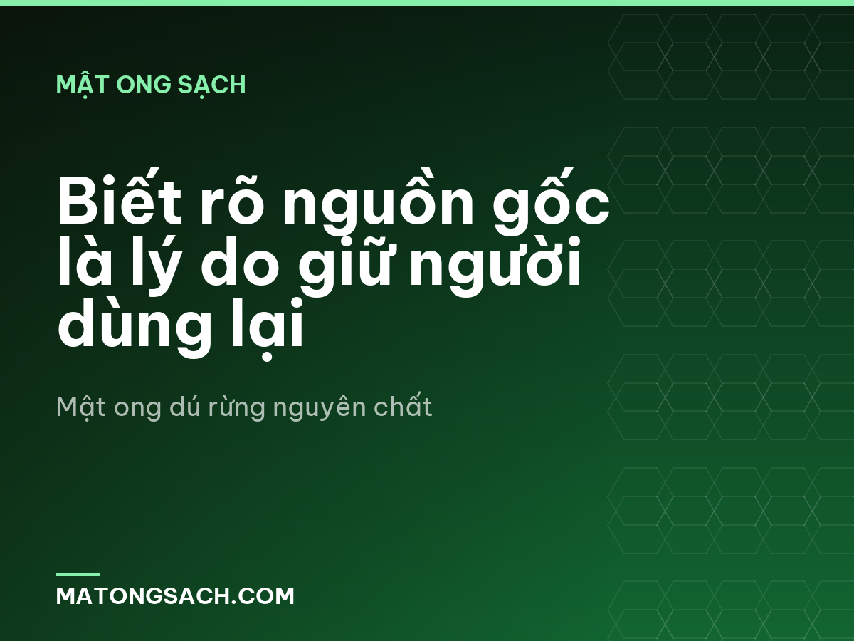 Biết rõ nguồn gốc là lý do giữ người dùng lại