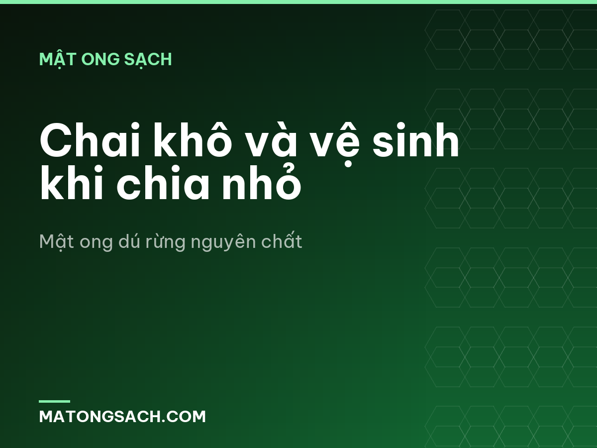 Chai khô và vệ sinh khi chia nhỏ