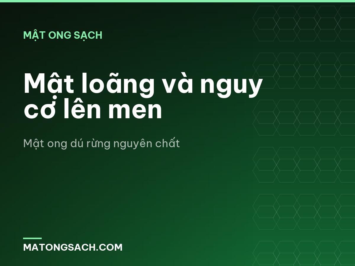 Mật loãng và nguy cơ lên men