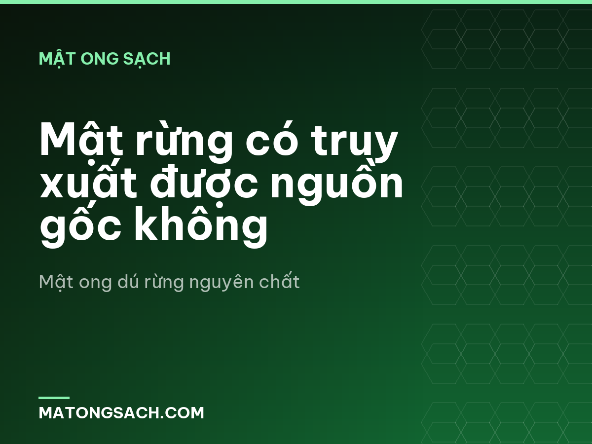 Mật rừng có truy xuất được nguồn gốc không