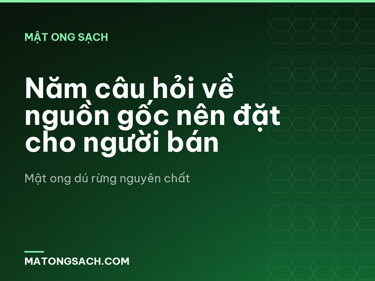 Năm câu hỏi về nguồn gốc nên đặt cho người bán