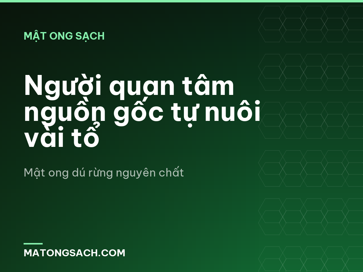 Người quan tâm nguồn gốc tự nuôi vài tổ