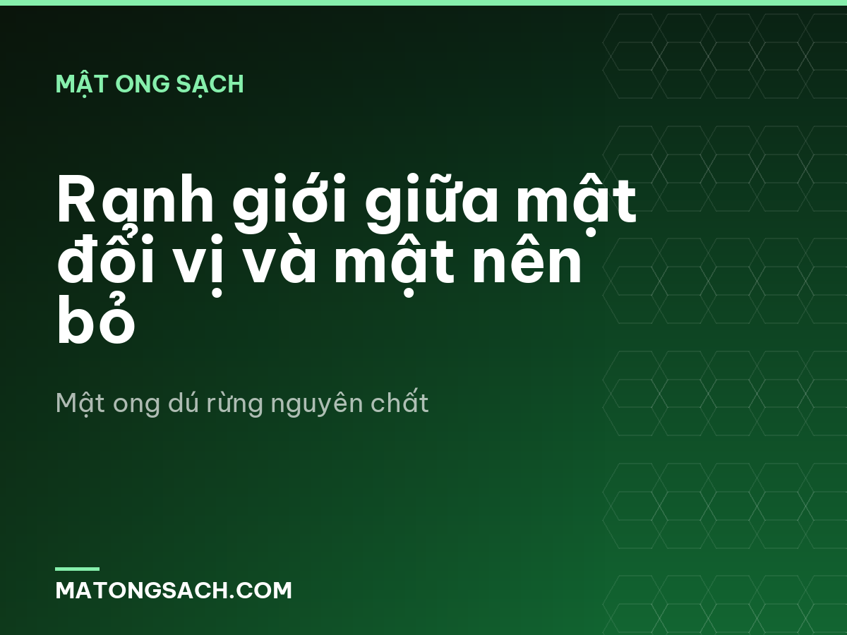 Ranh giới giữa mật đổi vị và mật nên bỏ