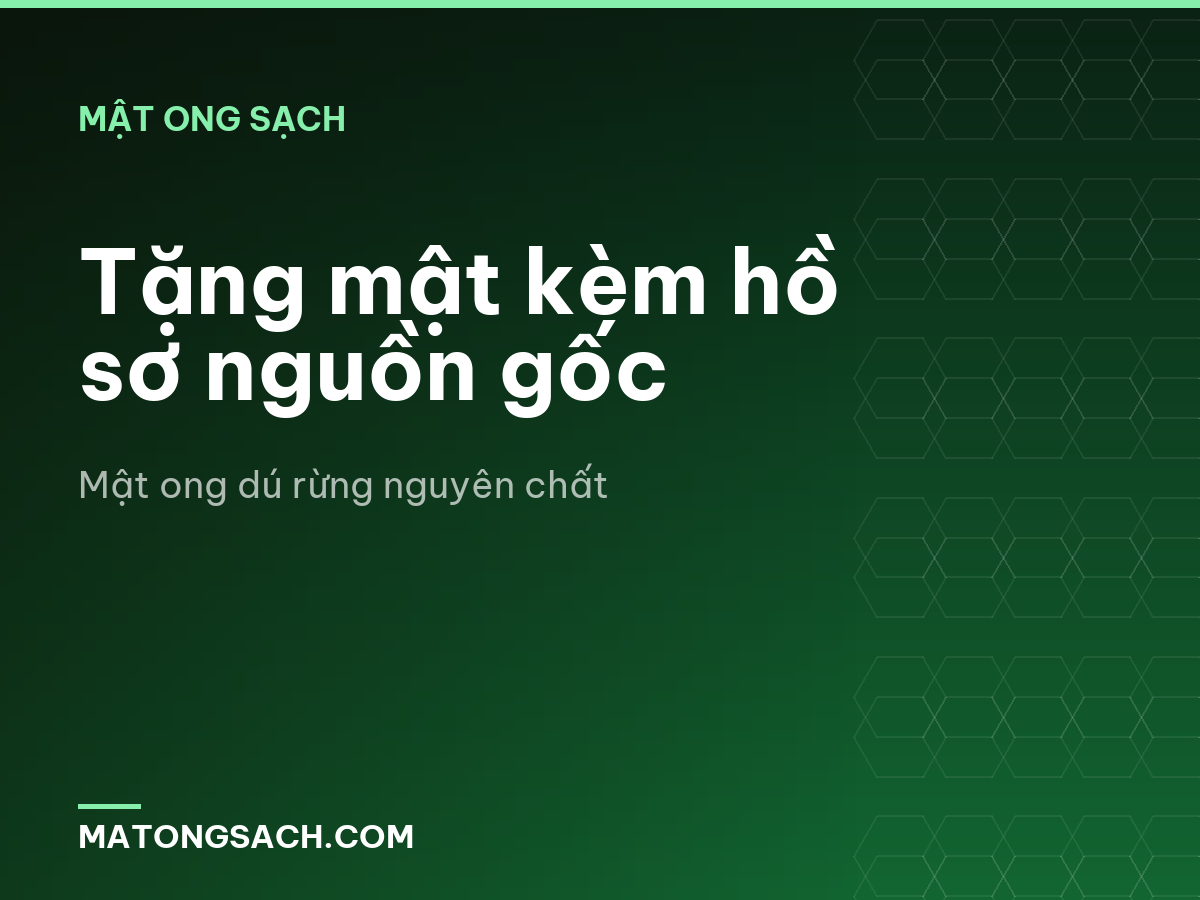 Tặng mật kèm hồ sơ nguồn gốc